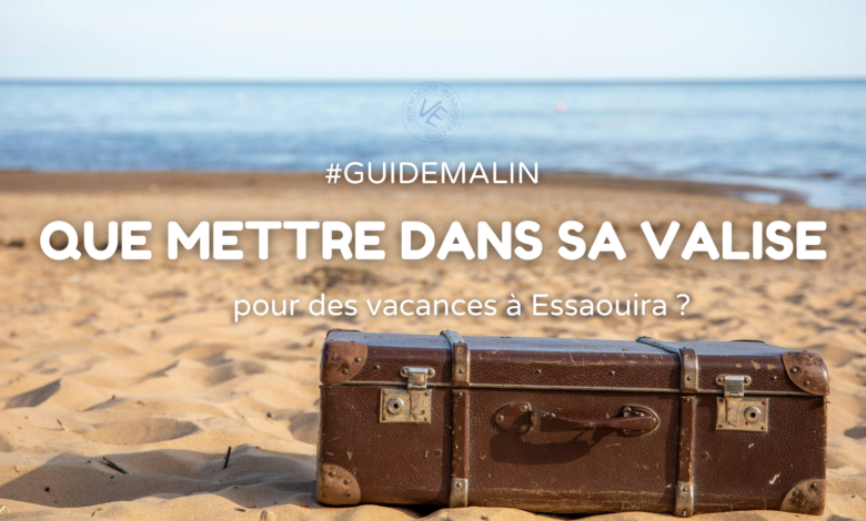que mettre dans sa valise pour Essaouira