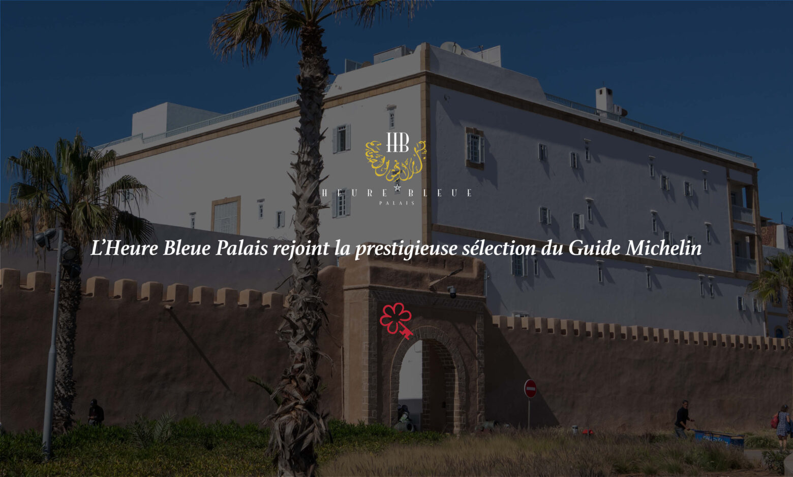 Visuel d'illustration article sur la Clef Michelin de l'Heure Bleue Palais Essaouira
