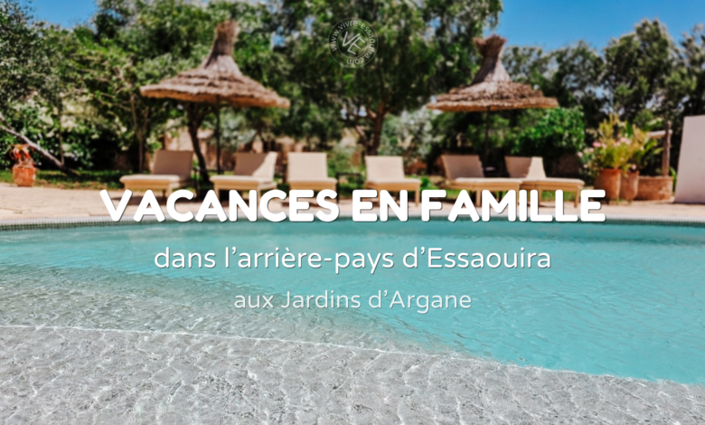 vacances en famille essaouira jardins d'argane